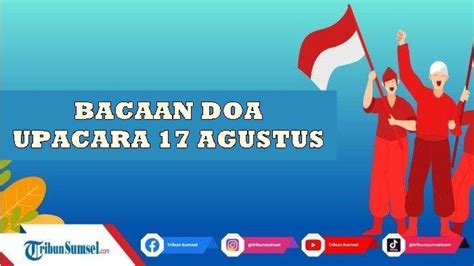 Contoh Teks Doa Upacara 17 Agustus 2023 Singkat Dan Penuh Khidmat Link