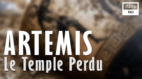 Artémis Le Temple Perdu Documentaire Histoire Archéologie Arte