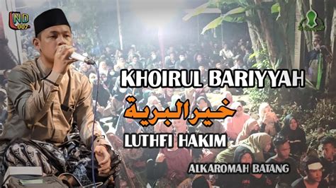 Khoirul Bariyyah Luthfi Hakim Alkaromah Feat Azzahir Pekalongan Youtube