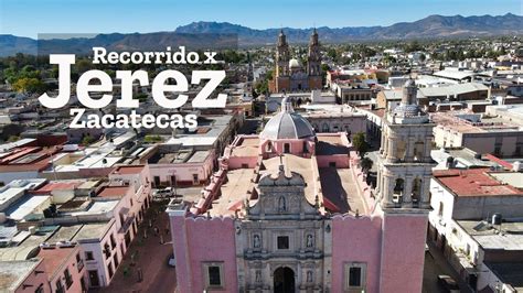 Recorrido Por Jerez Pueblo Mágico De Zacatecas Youtube