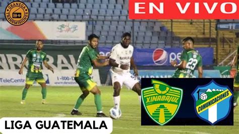 Xinabajul Vs Comunicaciones En Vivo Guatemala Liga Nacional