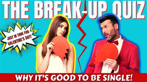 The Break Up Quiz ☘ Why Its Good To Be Single Youtube