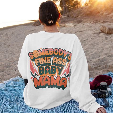 Somebodys Fine Ass Baby Mama Sweatshirt Baby Mama Shirt Fu Inspire Uplift