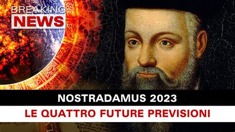 Nostradamus Le Quattro Previsioni Per Il 2023 Youtube