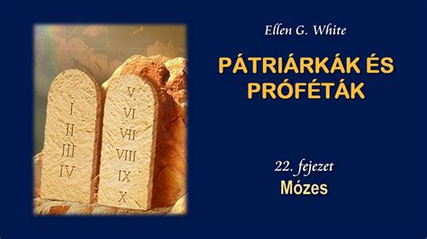 PÁtriÁrkÁk És PrÓfÉtÁk 22 Mózes │ellen G White Youtube