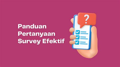 Panduan Lengkap Membuat Pertanyaan Survey Yang Efektif