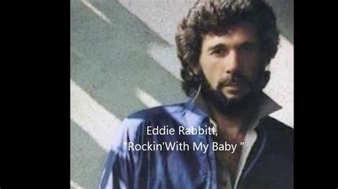 Rockin With My Baby By Eddie Rabbitt Youtube