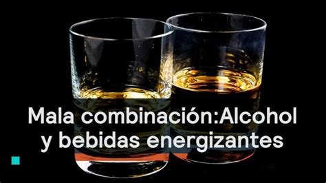 Riesgos de combinar alcohol y bebidas energéticas no subestimes sus