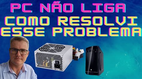 Pc Não Liga Como Trocar Fonte Youtube