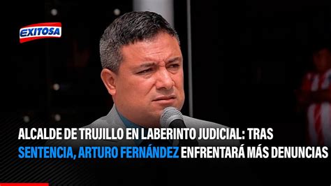 Alcalde de Trujillo en laberinto judicial Arturo Fernández