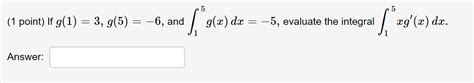 Solved 1 ﻿point ﻿if G 1 3 G 5 6 ﻿and ∫15g X Dx 5