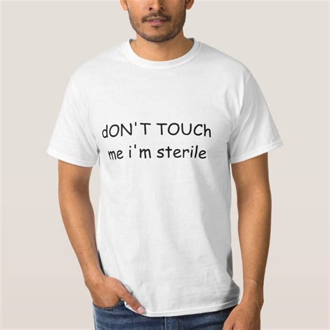 Dont Touch Me Im Sterile T Shirt Zazzle