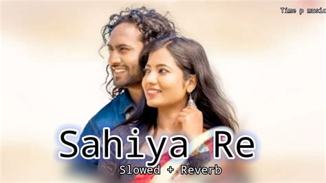 Sahiya Re Sahiya Tor Se Moy Pyar Karona Nagpuri Song [slowed Reverb