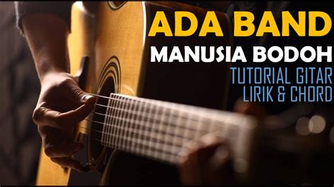 Ada Band Manusia Bodoh Tutorial Gitar Dengan Lirik Chord Youtube