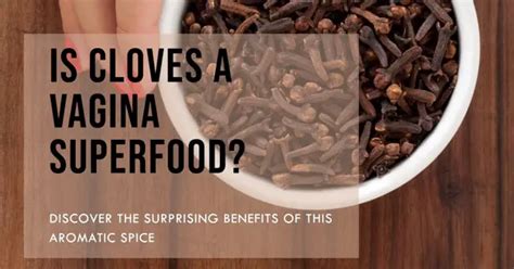 Benefits Of Cloves To The Virgina Vagina Everything You Must Know