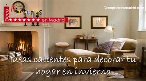 Ideas Calientes Para Decorar El Hogar En Invierno Decopintoresmadrid