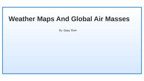 Weather Maps And Global Air Masses by Deev Shah on Prezi