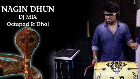 Nagin Dhun Dj Mix Octapad And Dhol Janny Dholi Youtube