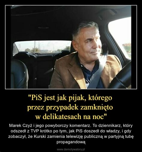 PiS jest jak pijak którego przez przypadek zamknięto w delikatesach