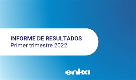 Informe De Resultados Acumulado Al Primer Trimestre Del Enka