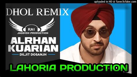 Alrhan Kuarian Dhol Remix Diljit Dosanjh Ft Rai Jagdish By Lahoria