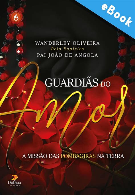 Guardiãs do amor A missão das pombagiras na Terra Série Espíritos do