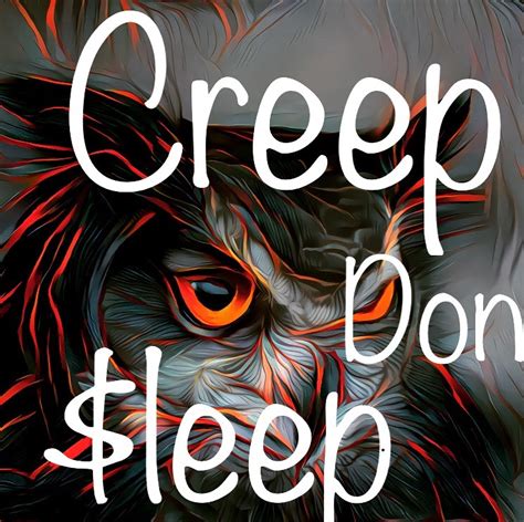 Creep Don’t Sleep