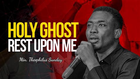 Min Theophilus Sunday Holy Ghost Rest Upon Me Worship Prayer