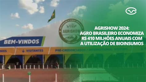 Agrishow Agro Brasileiro Economiza R Milh Es Anuais A