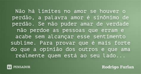 Não Há Limites No Amor Se Houver O Rodrigo Furlan Pensador