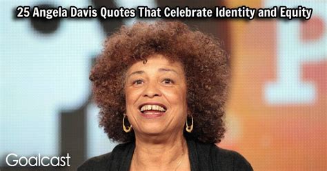 25 Angela Davis Quotes that Celebrate Identity and Equity | Goalcast