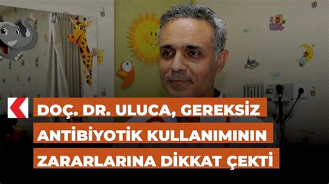 Do Dr Uluca Gereksiz Antibiyotik Kullan M N N Zararlar Na Dikkat