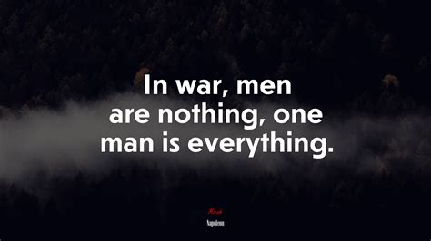 617765 In War Men Are Nothing One Man Is Everything Napoleon