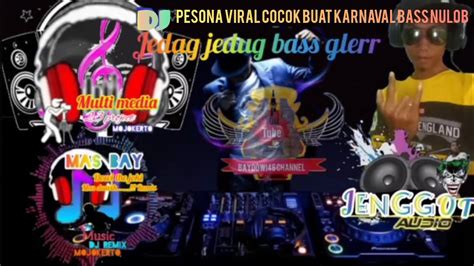 Dj Pesona Viral Cocok Buat Karnaval Bass Nulop Jedag Jedug Bass Glerr