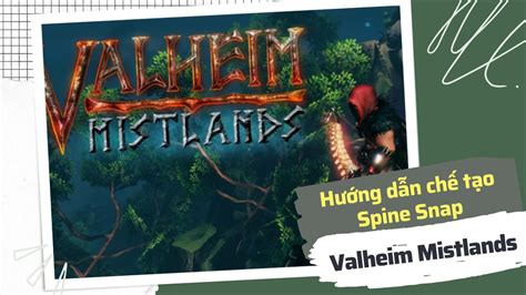 Hướng Dẫn Chế Tạo Spine Snap Trong Valheim Mistlands