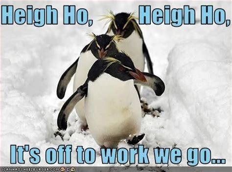 Heigh Ho Heigh Ho It S Off To Work We Go Go For It Quotes Funny