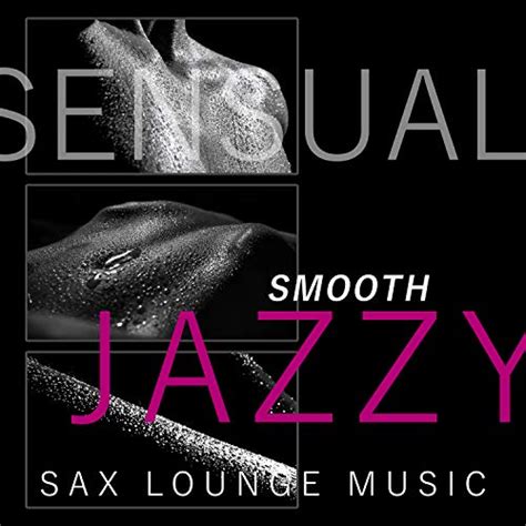 Sensual Smooth Jazzy Sax Lounge Music Sex Soundtrack For Tantric