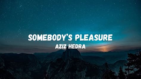 Somebody S Pleasure Aziz Hedra Lyrics Youtube