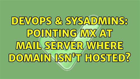 Devops Sysadmins Pointing Mx At Mail Server Where Domain Isn T