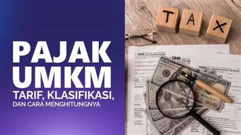 Pajak Umkm Tarif Klasifikasi Dan Cara Menghitungnya