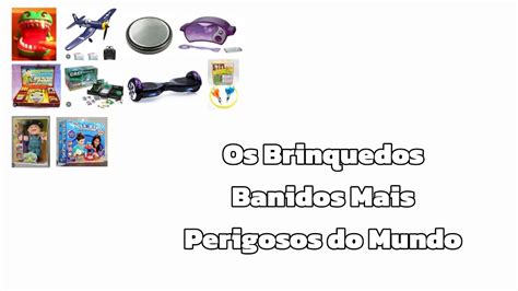 Os Brinquedos Banidos Mais Perigosos Do Mundo YouTube