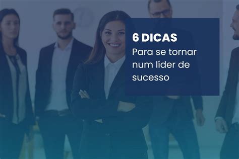 6 Dicas Para Se Tornar Um Líder De Sucesso Buyme Business