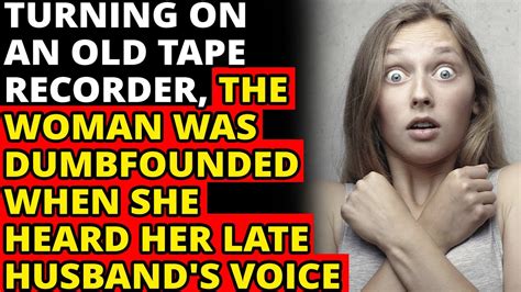 Turning On An Old Tape Recorder The Woman Was Dumbfounded When She Heard Her Late Husband S