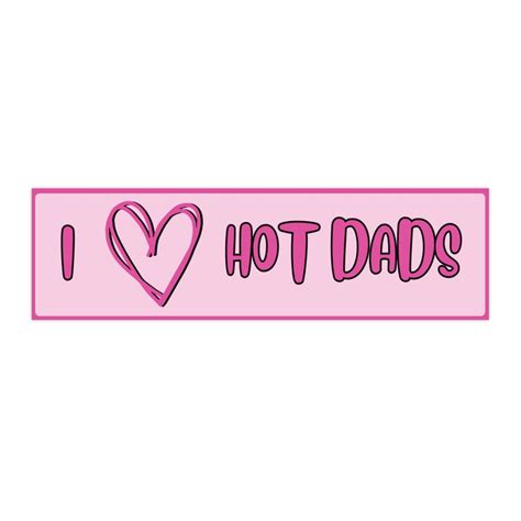 I Love Hot Dads Bumper Sticker Etsy