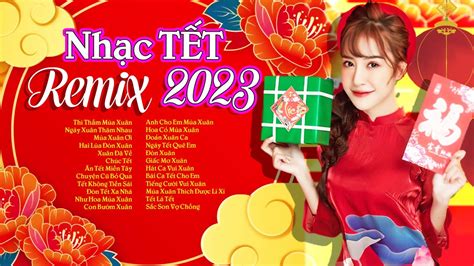 Nhạc Xuân 2023 Remix LK Nhạc Tết 2023 Remix Hay THÌ THẦM MÙA XUÂN