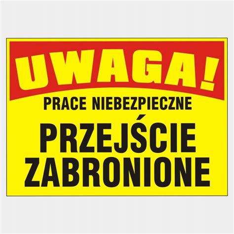 Tablica Uwaga Prace Niebezpieczne Przej Cie Zabronione X Cm Bto