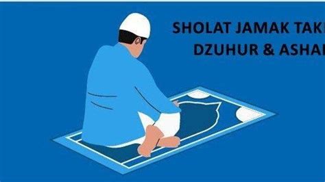 Panduan Sholat Jamak Dzuhur Ashar Lengkap Dengan Syarat Dan Bacaan