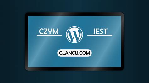 Czym Jest Wordpress Glancu Glancu