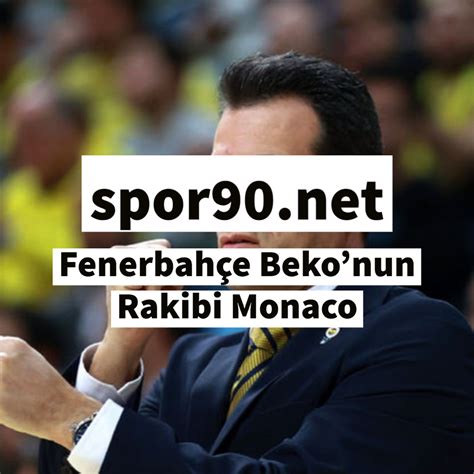 Fenerbah E Bekonun Rakibi Monaco Spor