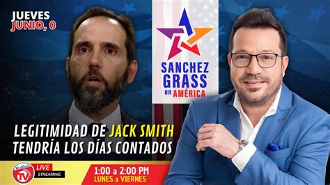 Legitimidad de Jack Smith tendría los días contados I Sánchez Grass en